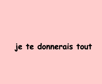 je te donne